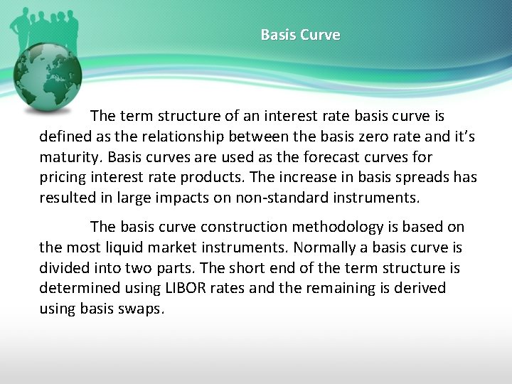 Basis Curve The term structure of an interest rate basis curve is defined as