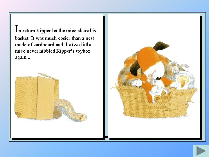 In return Kipper let the mice share his basket. It was much cosier than