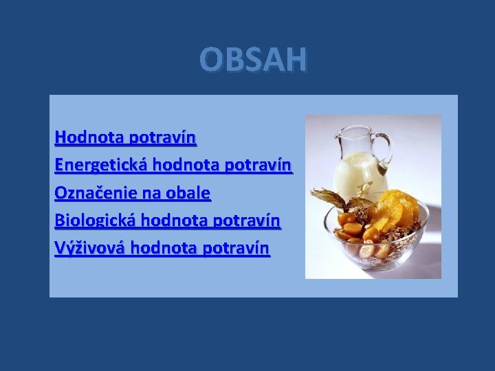 OBSAH Hodnota potravín Energetická hodnota potravín Označenie na obale Biologická hodnota potravín Výživová hodnota