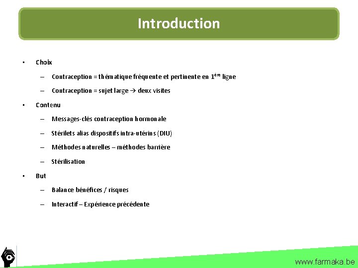 Introduction • Choix – Contraception = thématique fréquente et pertinente en 1ère ligne –