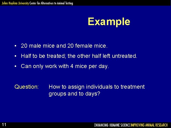 Example • 20 male mice and 20 female mice. • Half to be treated;