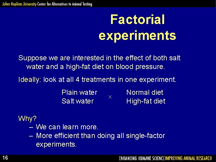 Factorial experiments Suppose we are interested in the effect of both salt water and