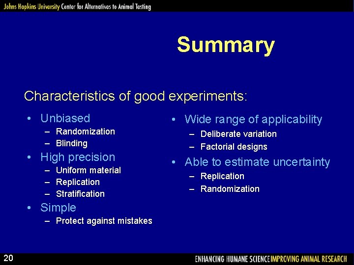 Summary Characteristics of good experiments: • Unbiased – Randomization – Blinding • High precision