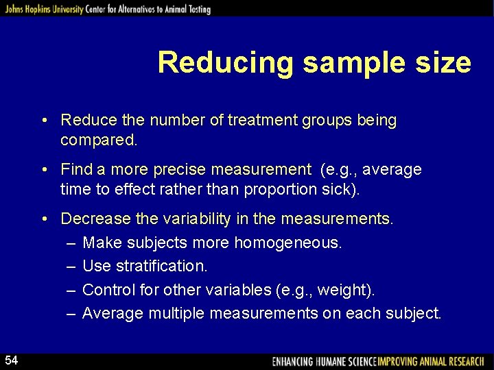 Reducing sample size • Reduce the number of treatment groups being compared. • Find
