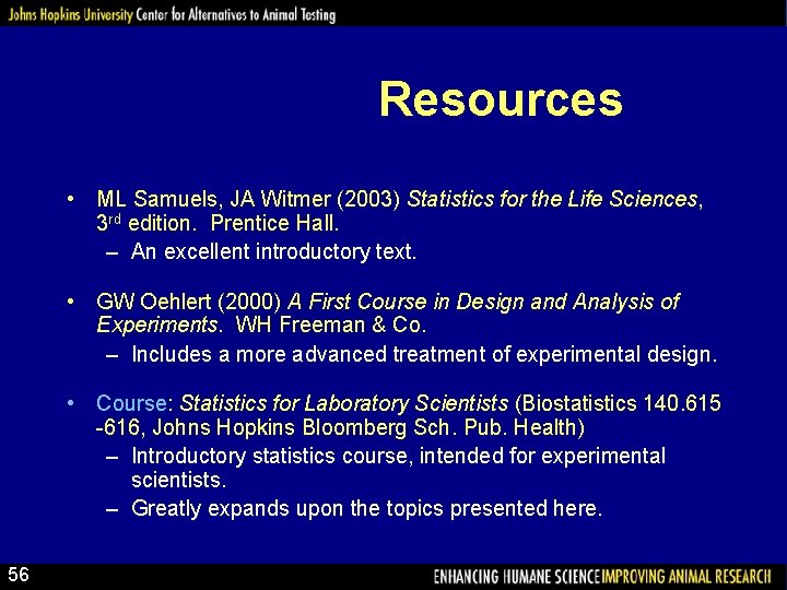 Resources • ML Samuels, JA Witmer (2003) Statistics for the Life Sciences, 3 rd