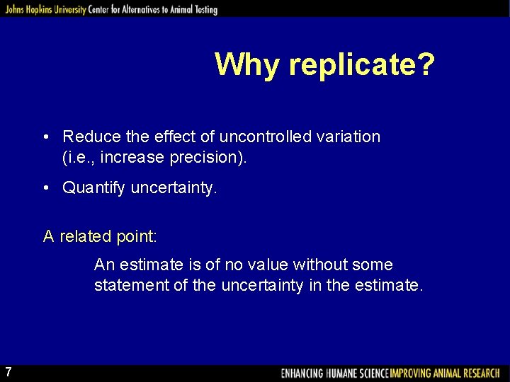Why replicate? • Reduce the effect of uncontrolled variation (i. e. , increase precision).