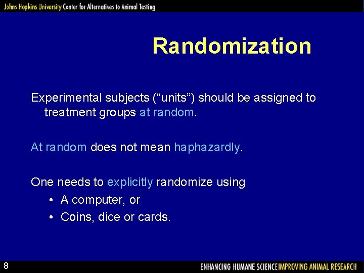 Randomization Experimental subjects (“units”) should be assigned to treatment groups at random. At random