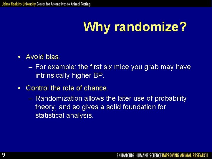 Why randomize? • Avoid bias. – For example: the first six mice you grab