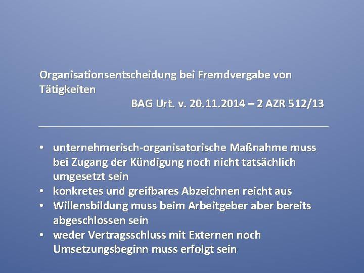 Organisationsentscheidung bei Fremdvergabe von Tätigkeiten BAG Urt. v. 20. 11. 2014 – 2 AZR