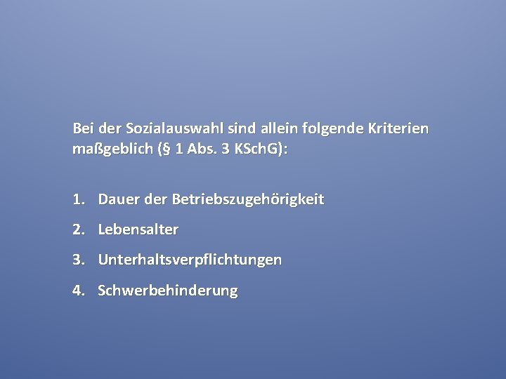 Bei der Sozialauswahl sind allein folgende Kriterien maßgeblich (§ 1 Abs. 3 KSch. G):