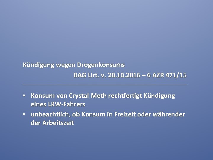 Kündigung wegen Drogenkonsums BAG Urt. v. 20. 10. 2016 – 6 AZR 471/15 •