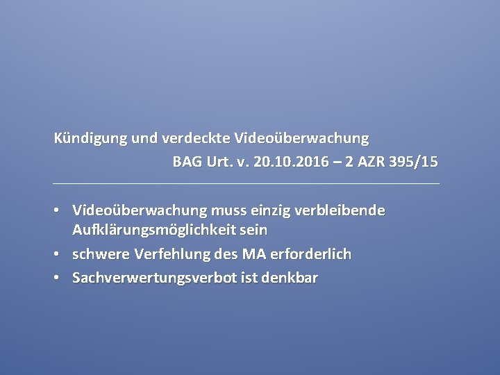 Kündigung und verdeckte Videoüberwachung BAG Urt. v. 20. 10. 2016 – 2 AZR 395/15