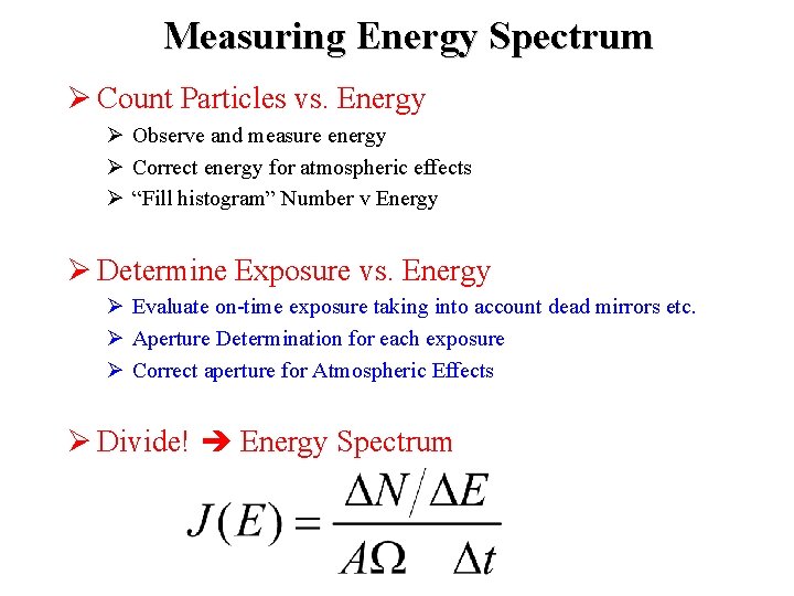 Measuring Energy Spectrum Count Particles vs. Energy Observe and measure energy Correct energy for