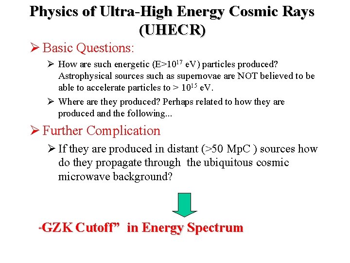 Physics of Ultra-High Energy Cosmic Rays (UHECR) Basic Questions: How are such energetic (E>1017