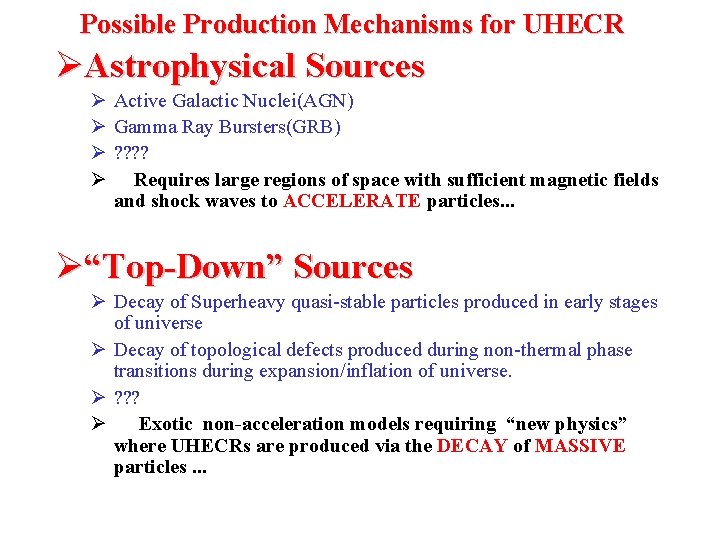 Possible Production Mechanisms for UHECR Astrophysical Sources Active Galactic Nuclei(AGN) Gamma Ray Bursters(GRB) ?