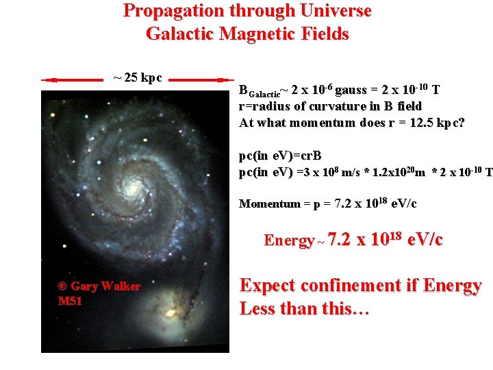 Propagation through Universe Galactic Magnetic Fields ~ 25 kpc BGalactic~ 2 x 10 -6