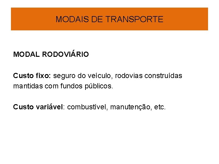 MODAIS DE TRANSPORTE MODAL RODOVIÁRIO Custo fixo: seguro do veículo, rodovias construídas mantidas com