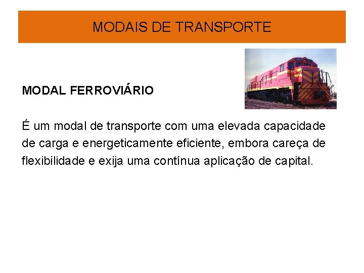 MODAIS DE TRANSPORTE MODAL FERROVIÁRIO É um modal de transporte com uma elevada capacidade