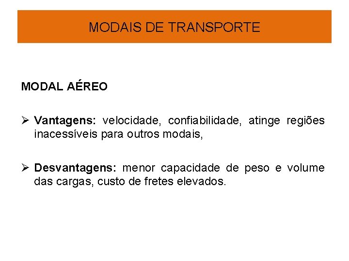 MODAIS DE TRANSPORTE MODAL AÉREO Ø Vantagens: velocidade, confiabilidade, atinge regiões inacessíveis para outros