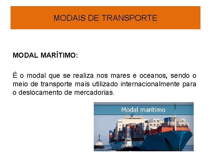 MODAIS DE TRANSPORTE MODAL MARÍTIMO: É o modal que se realiza nos mares e