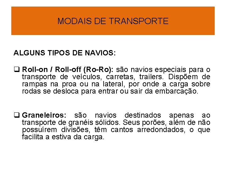 MODAIS DE TRANSPORTE ALGUNS TIPOS DE NAVIOS: q Roll-on / Roll-off (Ro-Ro): são navios