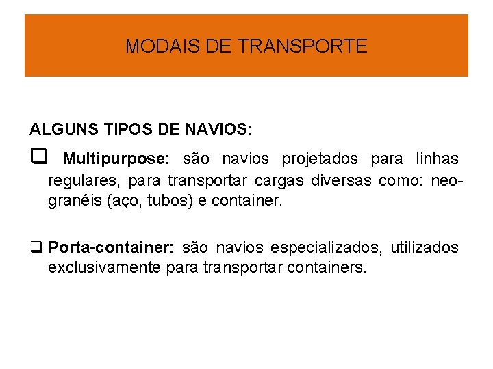 MODAIS DE TRANSPORTE ALGUNS TIPOS DE NAVIOS: q Multipurpose: são navios projetados para linhas