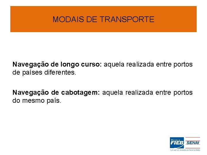 MODAIS DE TRANSPORTE Navegação de longo curso: aquela realizada entre portos de países diferentes.