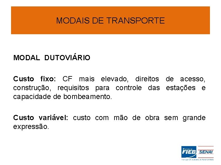 MODAIS DE TRANSPORTE MODAL DUTOVIÁRIO Custo fixo: CF mais elevado, direitos de acesso, construção,