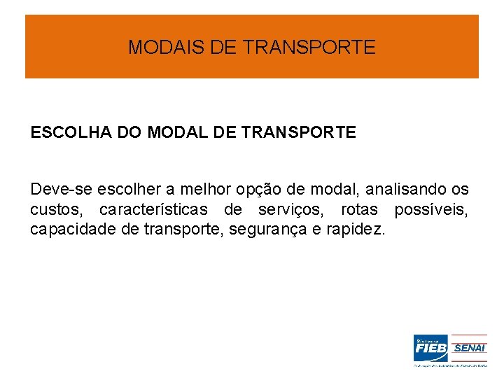 MODAIS DE TRANSPORTE ESCOLHA DO MODAL DE TRANSPORTE Deve-se escolher a melhor opção de