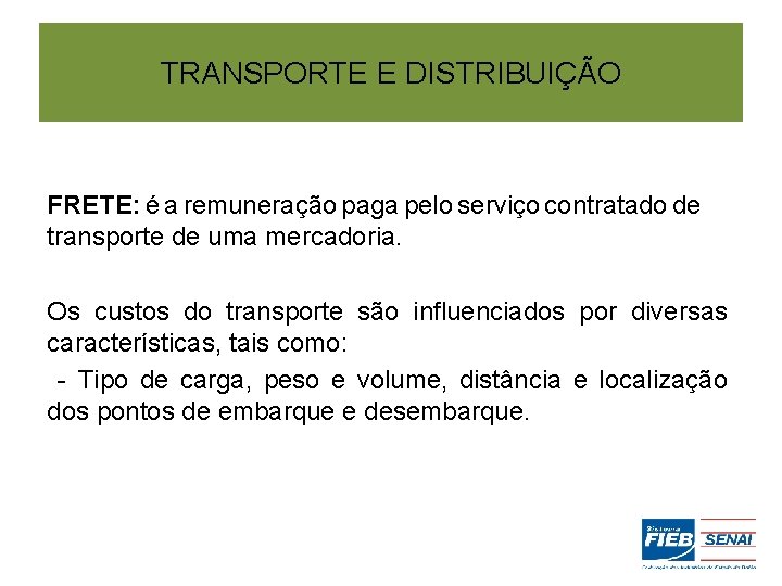 TRANSPORTE E DISTRIBUIÇÃO FRETE: é a remuneração paga pelo serviço contratado de transporte de