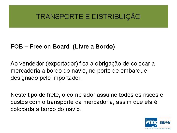 TRANSPORTE E DISTRIBUIÇÃO FOB – Free on Board (Livre a Bordo) Ao vendedor (exportador)