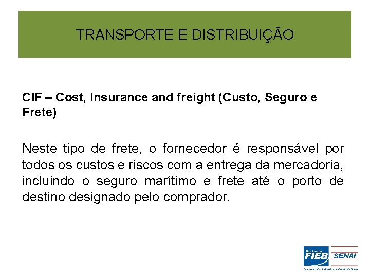 TRANSPORTE E DISTRIBUIÇÃO CIF – Cost, Insurance and freight (Custo, Seguro e Frete) Neste