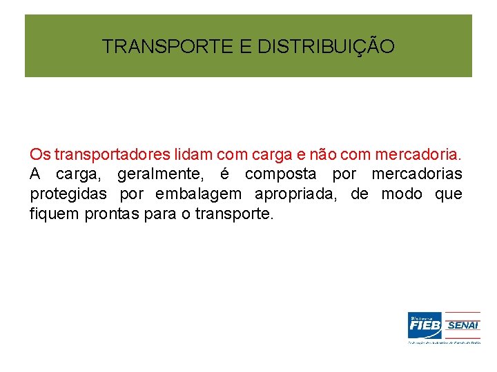 TRANSPORTE E DISTRIBUIÇÃO Os transportadores lidam com carga e não com mercadoria. A carga,