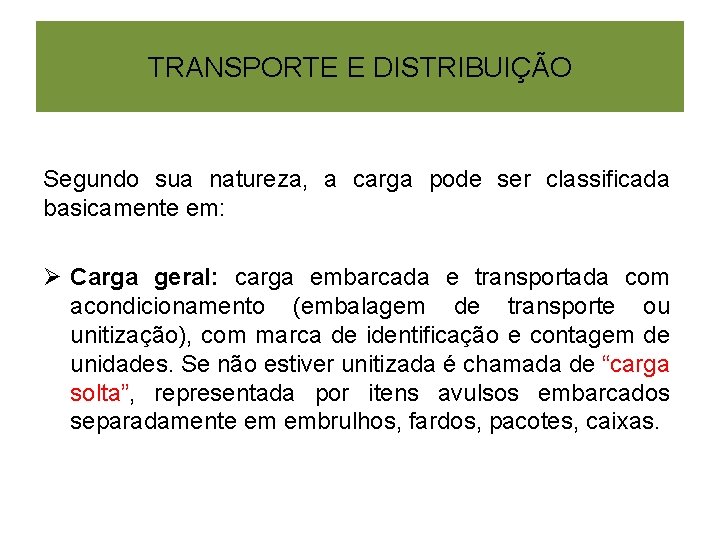TRANSPORTE E DISTRIBUIÇÃO Segundo sua natureza, a carga pode ser classificada basicamente em: Ø