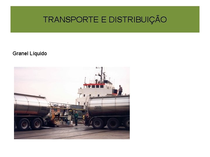 TRANSPORTE E DISTRIBUIÇÃO Granel Líquido 