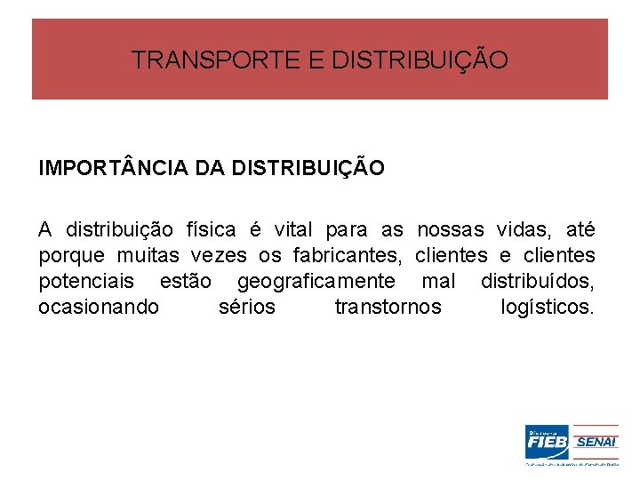 TRANSPORTE E DISTRIBUIÇÃO IMPORT NCIA DA DISTRIBUIÇÃO A distribuição física é vital para as