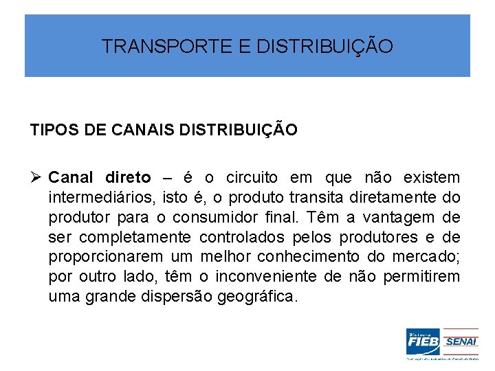 TRANSPORTE E DISTRIBUIÇÃO TIPOS DE CANAIS DISTRIBUIÇÃO Ø Canal direto – é o circuito