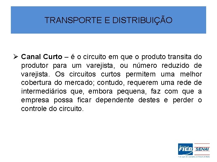 TRANSPORTE E DISTRIBUIÇÃO Ø Canal Curto – é o circuito em que o produto