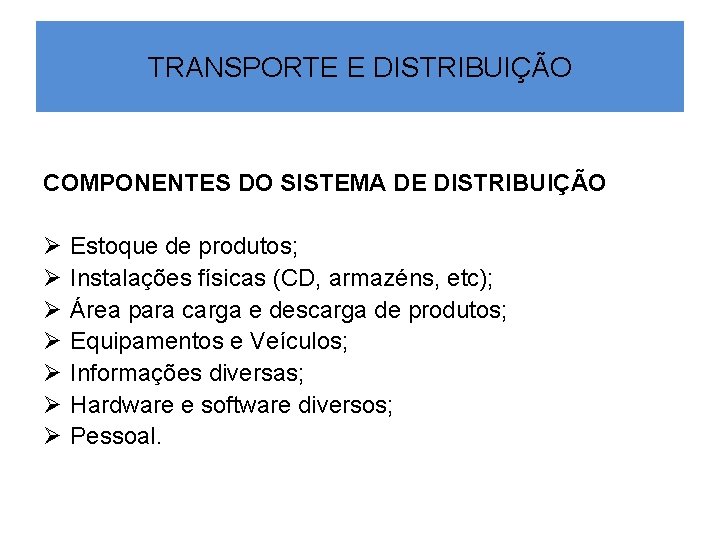 TRANSPORTE E DISTRIBUIÇÃO COMPONENTES DO SISTEMA DE DISTRIBUIÇÃO Ø Ø Ø Ø Estoque de