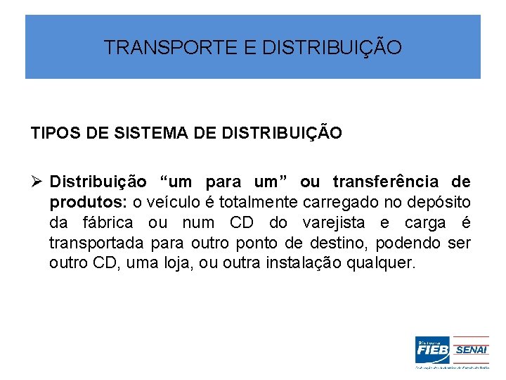 TRANSPORTE E DISTRIBUIÇÃO TIPOS DE SISTEMA DE DISTRIBUIÇÃO Ø Distribuição “um para um” ou