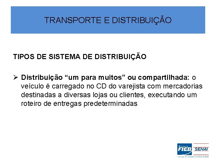 TRANSPORTE E DISTRIBUIÇÃO TIPOS DE SISTEMA DE DISTRIBUIÇÃO Ø Distribuição “um para muitos” ou