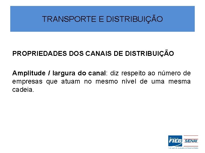 TRANSPORTE E DISTRIBUIÇÃO PROPRIEDADES DOS CANAIS DE DISTRIBUIÇÃO Amplitude / largura do canal: diz