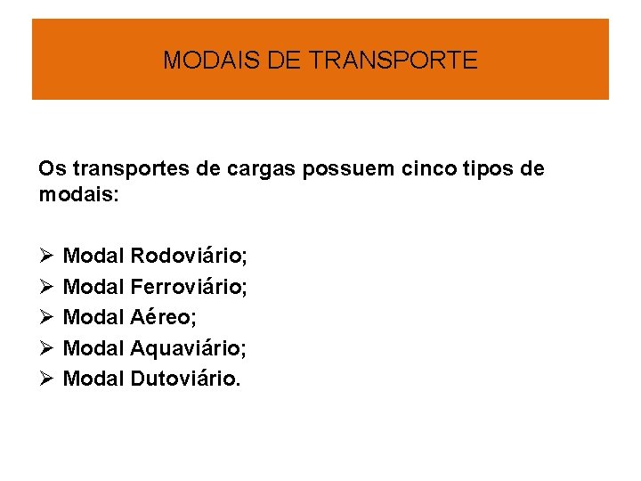 MODAIS DE TRANSPORTE Os transportes de cargas possuem cinco tipos de modais: Ø Ø