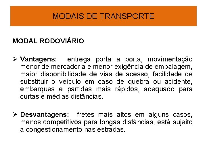 MODAIS DE TRANSPORTE MODAL RODOVIÁRIO Ø Vantagens: entrega porta, movimentação menor de mercadoria e