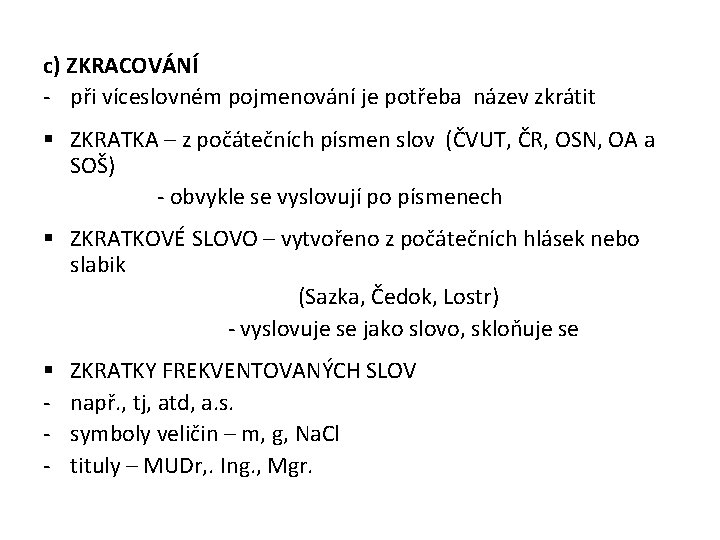 c) ZKRACOVÁNÍ - při víceslovném pojmenování je potřeba název zkrátit § ZKRATKA – z