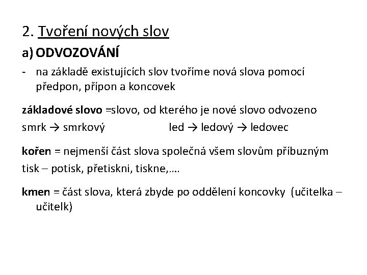 2. Tvoření nových slov a) ODVOZOVÁNÍ - na základě existujících slov tvoříme nová slova