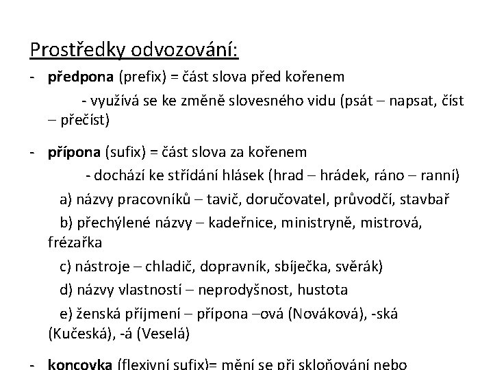 Prostředky odvozování: - předpona (prefix) = část slova před kořenem - využívá se ke