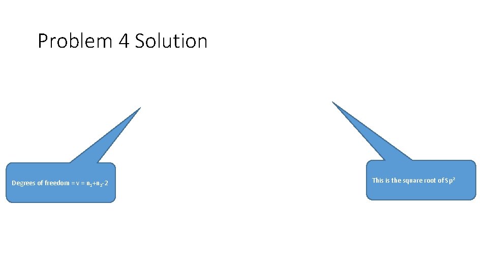 Problem 4 Solution Degrees of freedom = v = n 1+n 2 -2 This