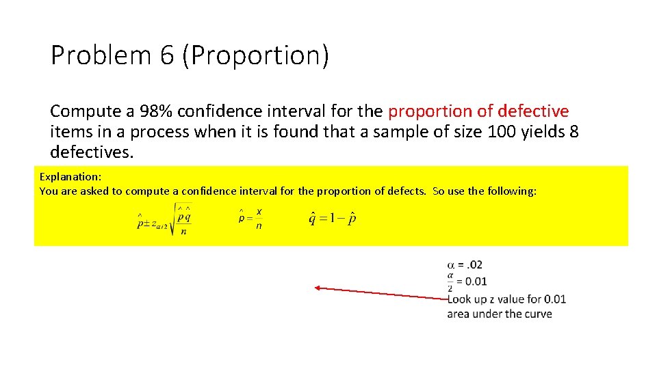 Problem 6 (Proportion) Compute a 98% confidence interval for the proportion of defective items