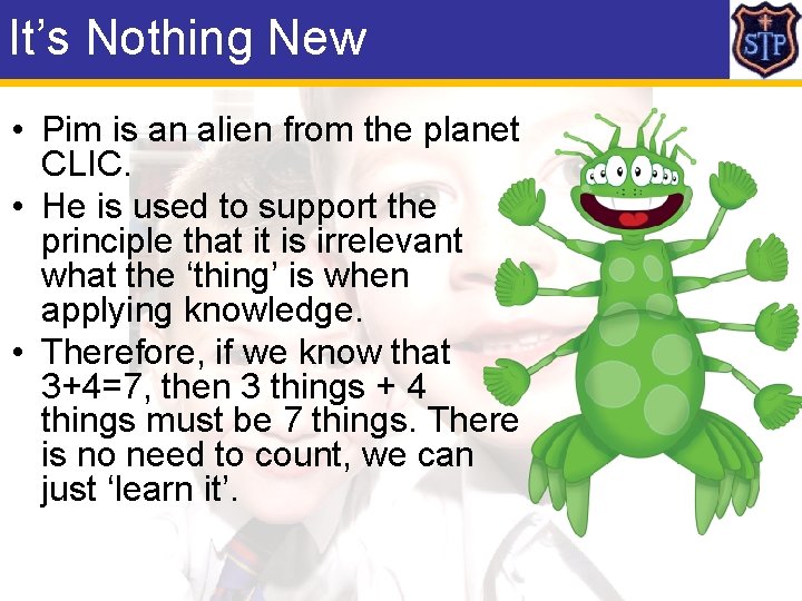 It’s Nothing New • Pim is an alien from the planet CLIC. • He